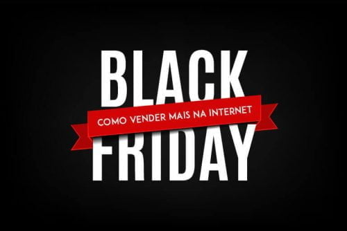 Black Friday: como vender mais na internet aproveitando o mercado sazonal